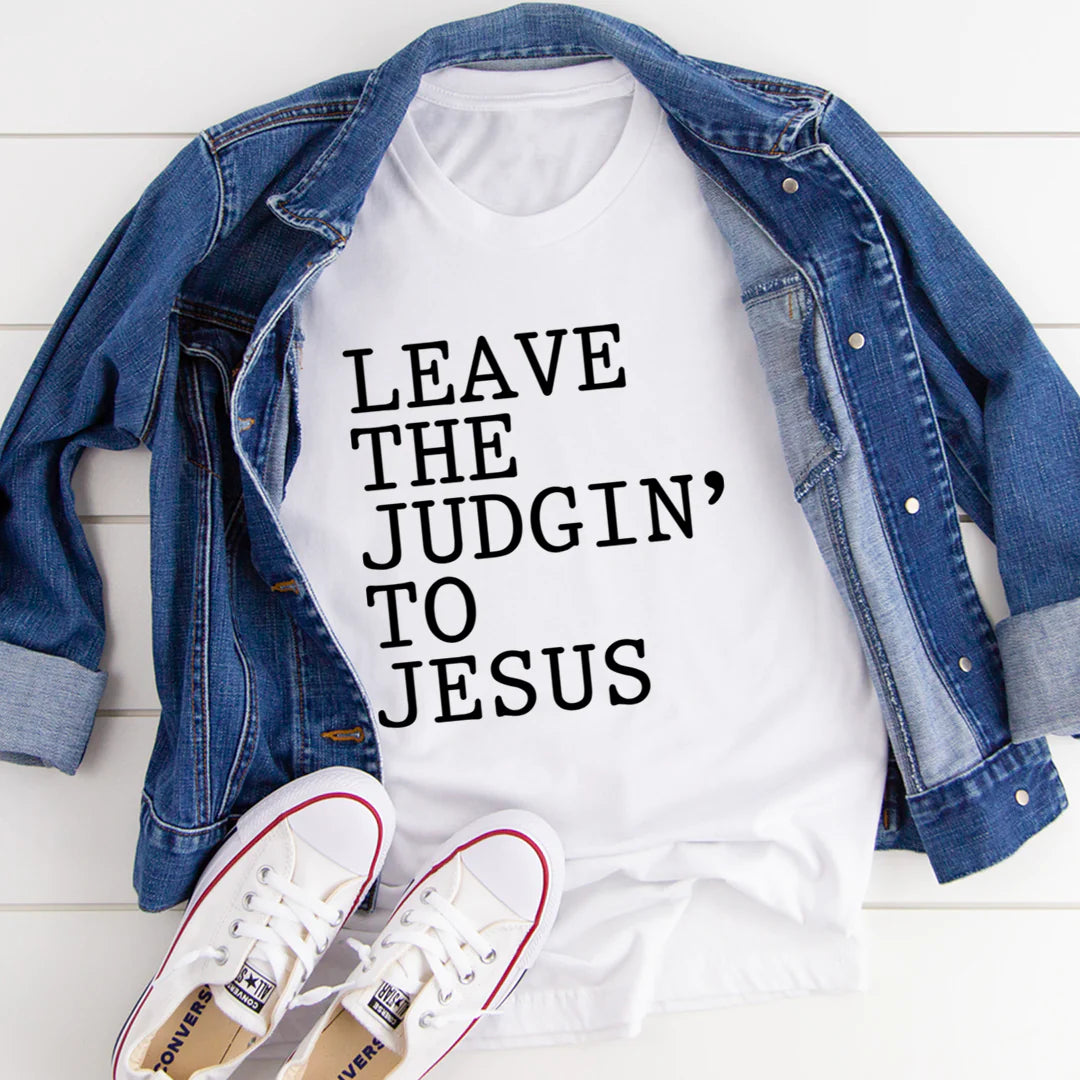 Leave the Judgin' to Jesus T-Shirt