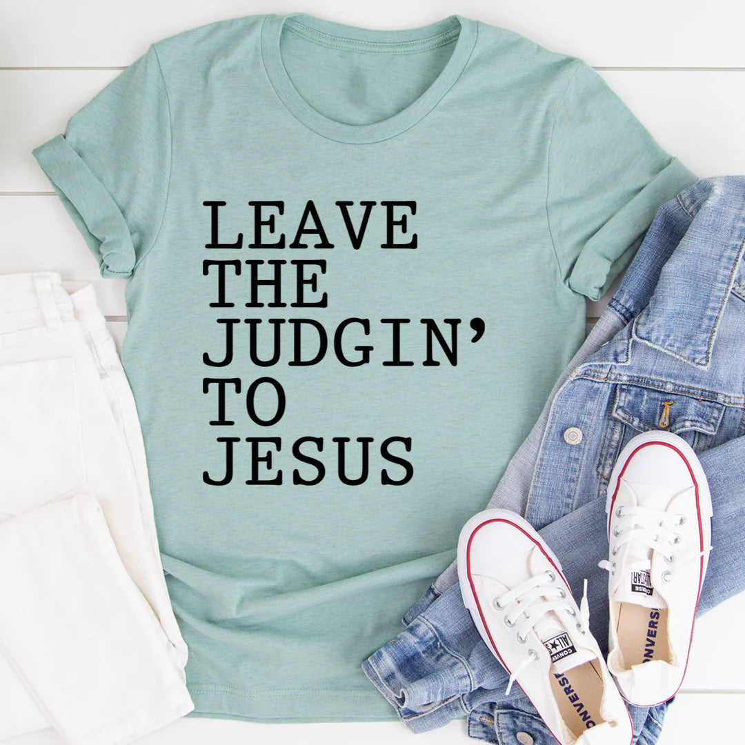 Leave the Judgin' to Jesus T-Shirt