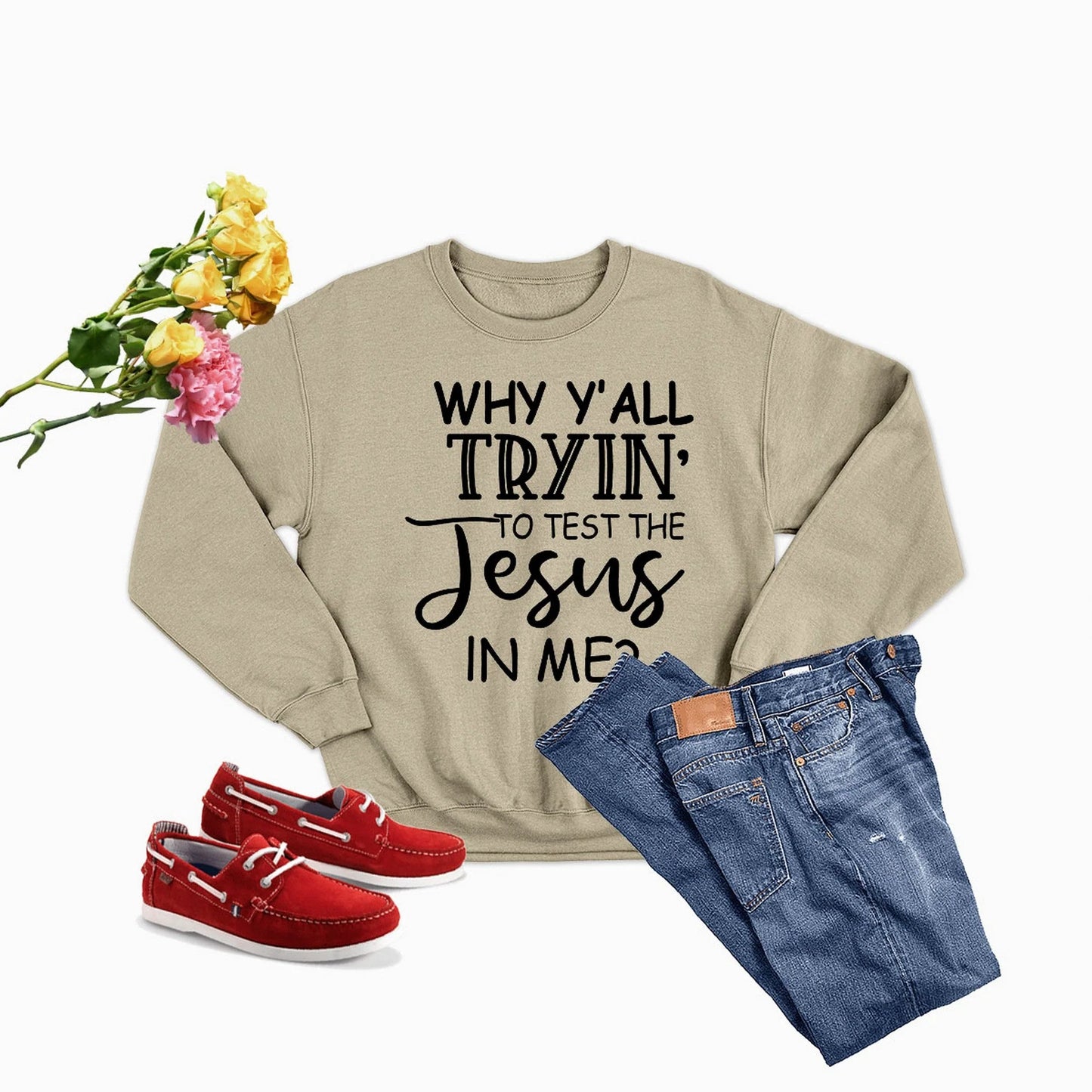 Why Y,All Tryin to Test the Jesus in Me Sweat Shirt